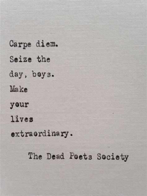 Or dead poets society or good will hunting and i might be nice to people, mindful today how fragile we all are, how delicate we are, even when fizzing with divine madness that seems like it will never expire. Dead Poets Society quote typed on typewriter - typewriter ...