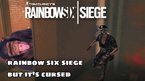 Rainbow Six Siege But Its Cursed Youtube