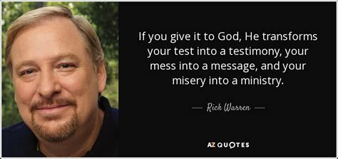 Rick Warren quote: If you give it to God, He transforms ... Good business leaders create a vision, articulate the vision.