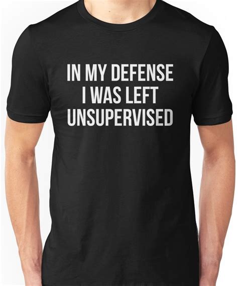 In My Defense I Was Left Unsupervised Essential T Shirt By Allthetees T Shirt Shirts