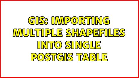 GIS Importing Multiple Shapefiles Into Single PostGIS Table YouTube