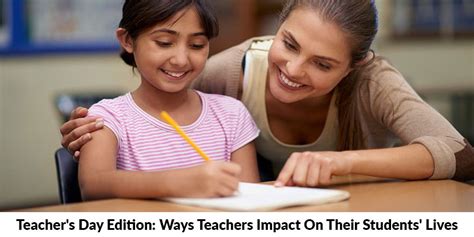 Ways Teacher Impact On Their Student Lives How Teacher Change Student