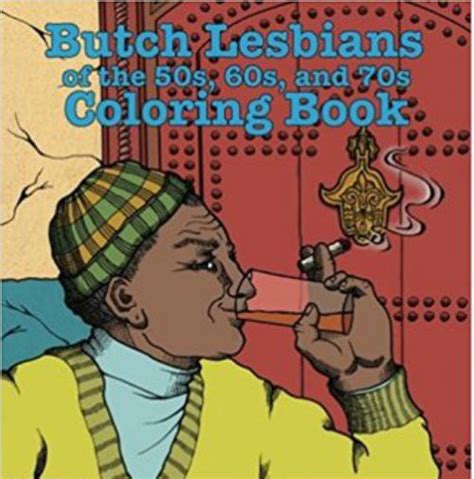 Butch Lesbians Of The 50s 60s And 70s Coloring Book Edited By Avery Cassell And John Macy