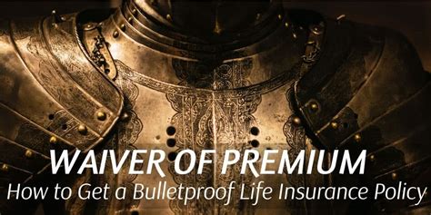 Read our guide and learn what is free and what comes at an additional cost. Waiver of Premium: How to Get a Bulletproof Life Insurance Policy