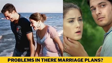 Cagatay Ulusoy And Hazal Kaya Have Problems In Their Marriage Plans
