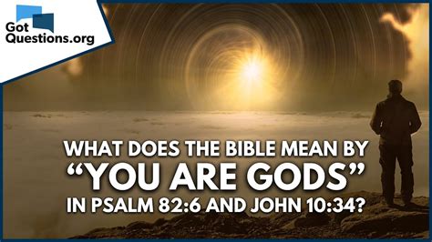 What Does The Bible Mean By “you Are Gods” In Psalm 826 And John 1034