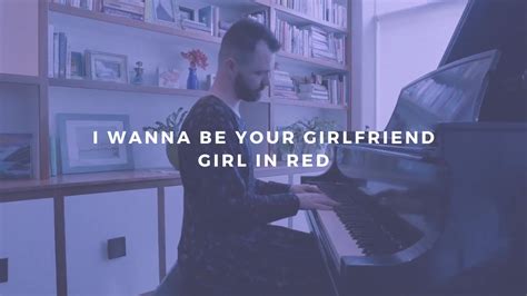 i wanna be your girlfriend: girl in red (piano rendition by david ross ...