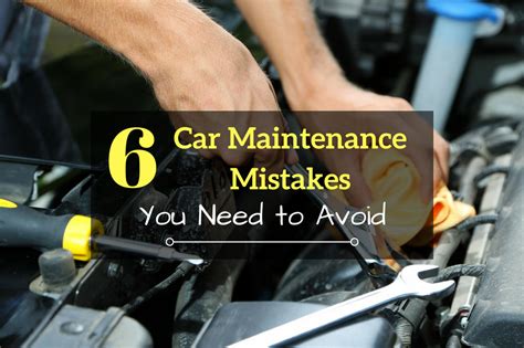 6 Car Maintenance Mistakes You Need To Avoid Automotive Blog