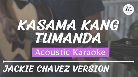 Kasama Kang Tumanda Acoustic Karaoke Jackie Chavez Version Grow