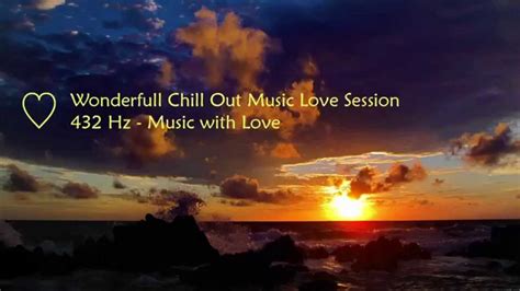 Wonderfull Chill Out Music Love Session Extended Version 432 Hz Youtube