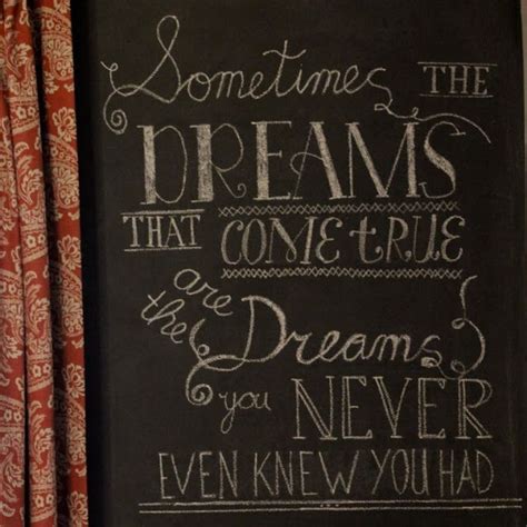 chalkboard art sometimes the dreams that come true are the dreams you never even knew you had