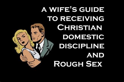 A Wifes Guide To Receiving Christian Domestic Discipline And Rough Sex