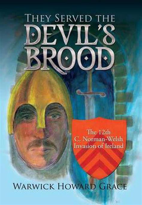 They Served The Devils Brood The 12th C Norman Welsh Invasion Of