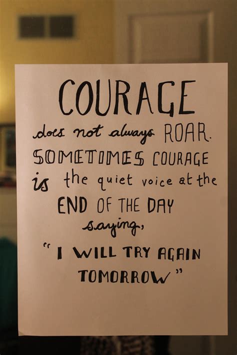 Courage Does Not Always Roar Sometimes Courage Is The Quiet Voice At