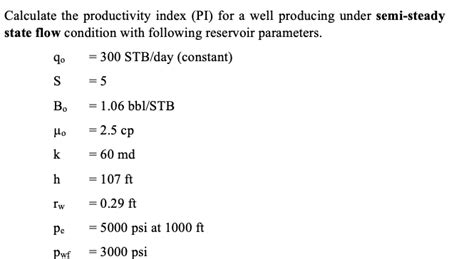 Mar 22, 2016 · the productivity index is the ratio of the total liquid surface flowrate to the pressure drawdown at the midpoint of the producing interval. Solved: Calculate The Productivity Index (PI) For A Well P ...