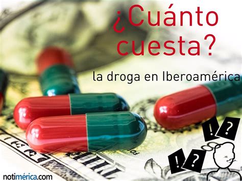 ¿cuánto Cuesta La Droga En Iberoamérica