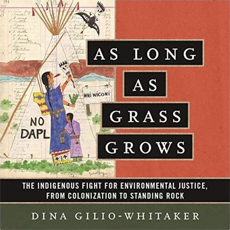 As Long As Grass Grows The Indigenous Fight For Environmental Justice From Colonization To