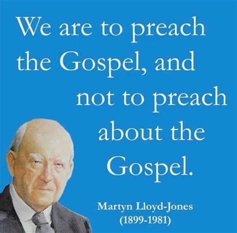 We Are To Preach The Gospel And Not To Preach About The Gospel D