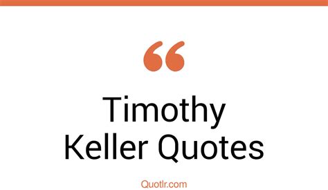 110 timothy keller quotes prayer grace marriage quotlr