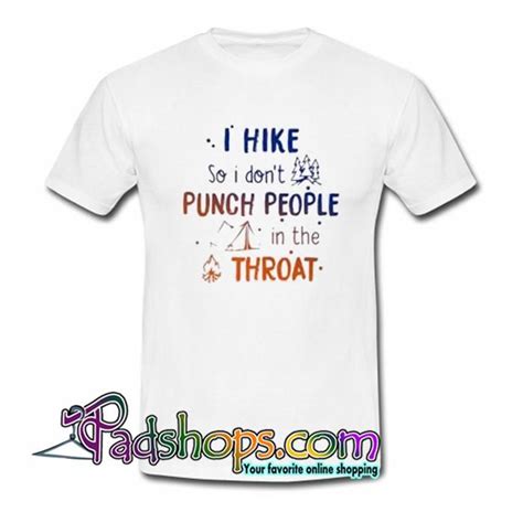 I Hike So I Don T Punch People In The Throat Trending T Shirt SL PADSHOPS Shirts T Shirt