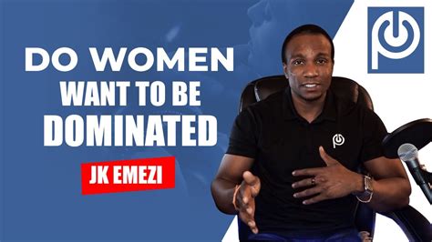 Do Women 👩 Want To Be Dominated Jk Emezi Porn Reboot Youtube