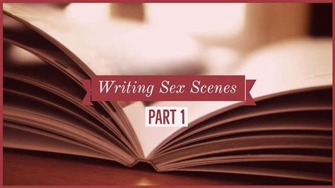 Writing Sex Scenes Part One Writers Write
