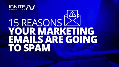 Why Marketing Emails Go To Spam And How To Fix It Ignite Visibility