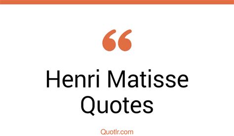180 Henri Matisse Quotes That Are Colorful Expressive And Joyful