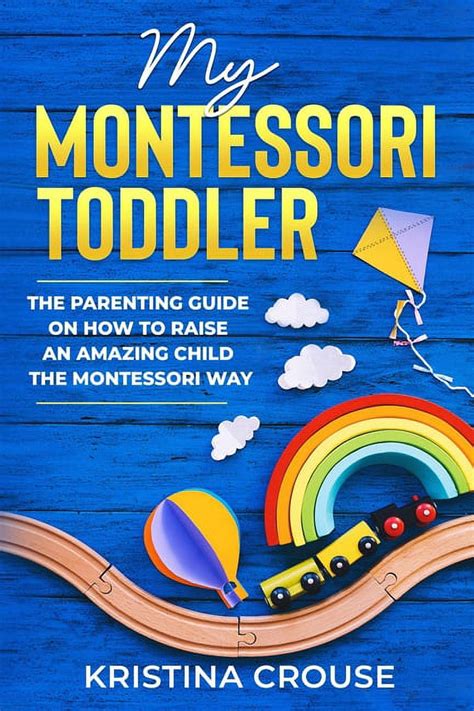 My Montessori Toddler The Parenting Guide On How To Raise An Amazing