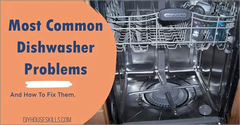 Most Common Dishwasher Problems And How To Fix Them Diyhouseskills