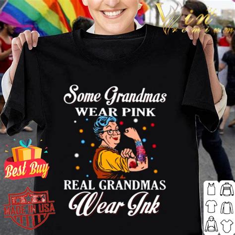 Some Grandmas Wear Pink Real Grandmas Wear Ink Shirt Hoodie Sweater Longsleeve T Shirt