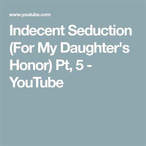 Indecent Seduction For My Daughters Honor Pt 5 Youtube