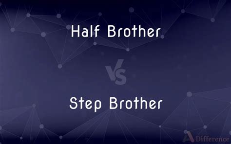 Half Brother Vs Step Brother — Whats The Difference