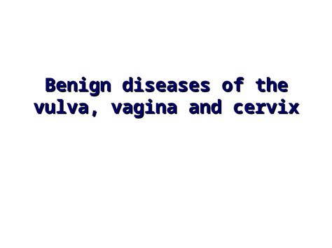 Ppt Benign Diseases Of The Vulva Vagina And Cervix Dokumen Tips