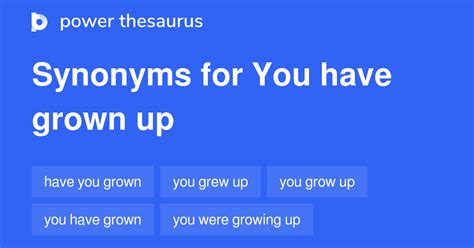 you have grown up synonyms 57 words and phrases for you have grown up