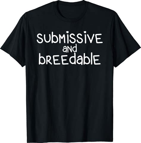 Amazon Com Submissive And Breedable T Shirt Clothing Shoes Jewelry