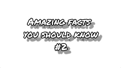 Amazing Facts You Should Know 2 Youtube