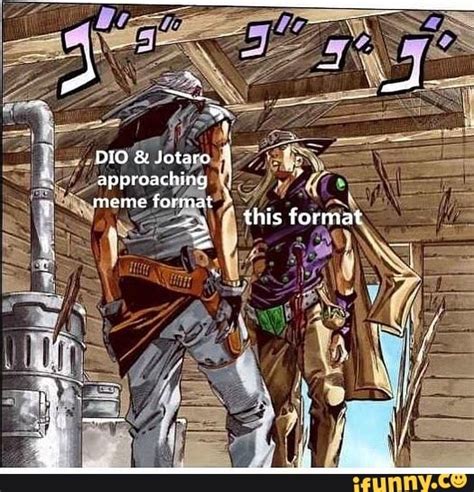 Dio And Jotaro Approaching Meme Format This Format Ifunny