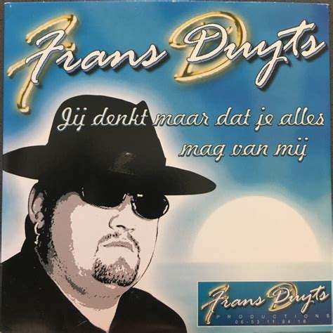 Frans Duijts Jij Denkt Maar Dat Je Alles Mag Van Mij Cd Discogs