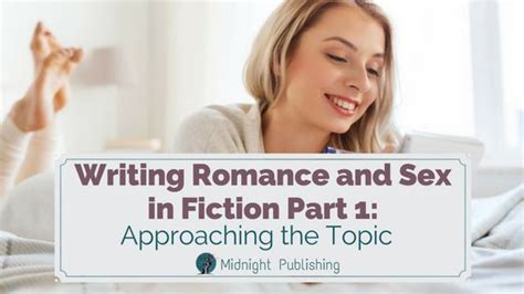 Writing Romance And Sex In Fiction Part 1 Approaching The Topic