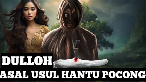 Asal Usul Hantu Pocong Di Indonesia Pocong Dulloh Youtube