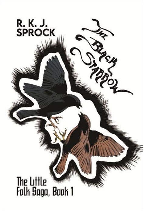 the black sparrow the little folk saga book 1 by r k j sprock goodreads