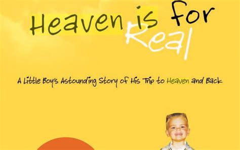 The best known of all these tales, heaven is for real,1 was a major motion picture, released in april 2014. Heaven Is For Real Quotes. QuotesGram