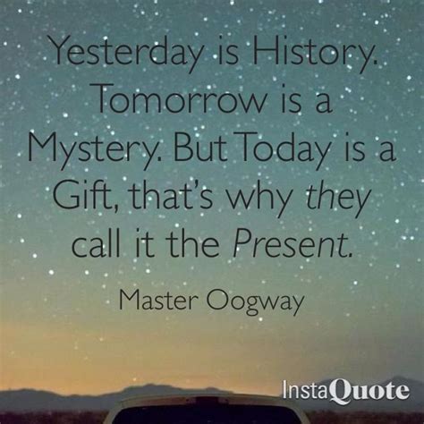 Quote Yesterday Is History Tomorrow Is A Mystery Shortquotescc