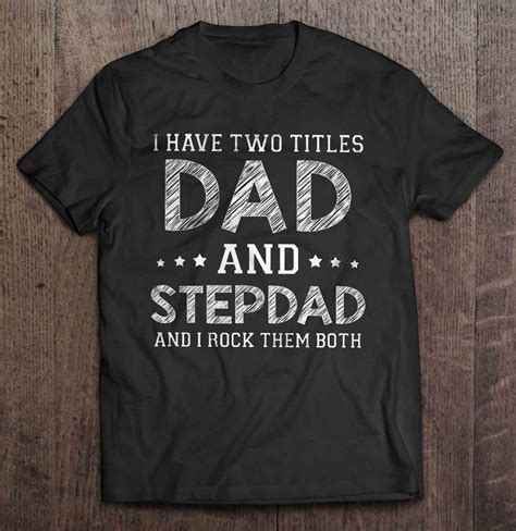 I Have Two Titles Dad And Stepdad And I Rock Them Both T Shirts