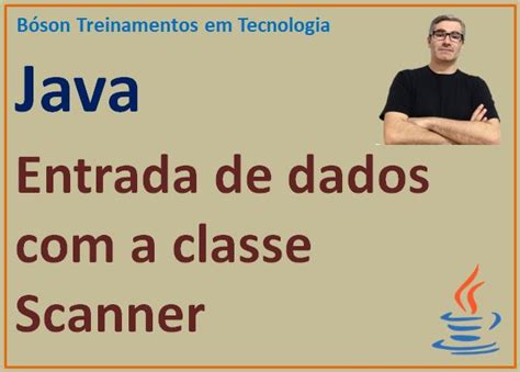 Curso de Java Entrada de dados com Classe Scanner e objeto System in Bóson Treinamentos em