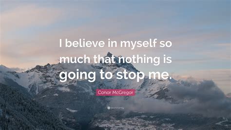 Conor Mcgregor Quote “i Believe In Myself So Much That Nothing Is