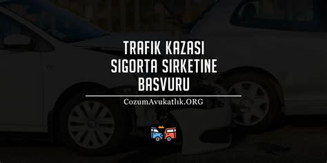 trafik kazası sigorta Şirketine başvuru nasıl yapılır 2023