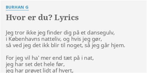 Hvor Er Du Lyrics By Burhan G Jeg Tror Ikke Jeg