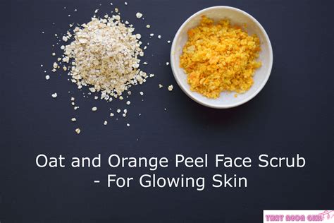 Orange Peel Oat Face Scrub For Soft And Glowing Skin Thatneongirl